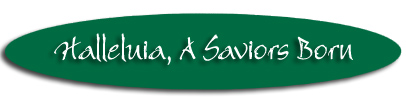 "Halleluia, A Savior's Born"